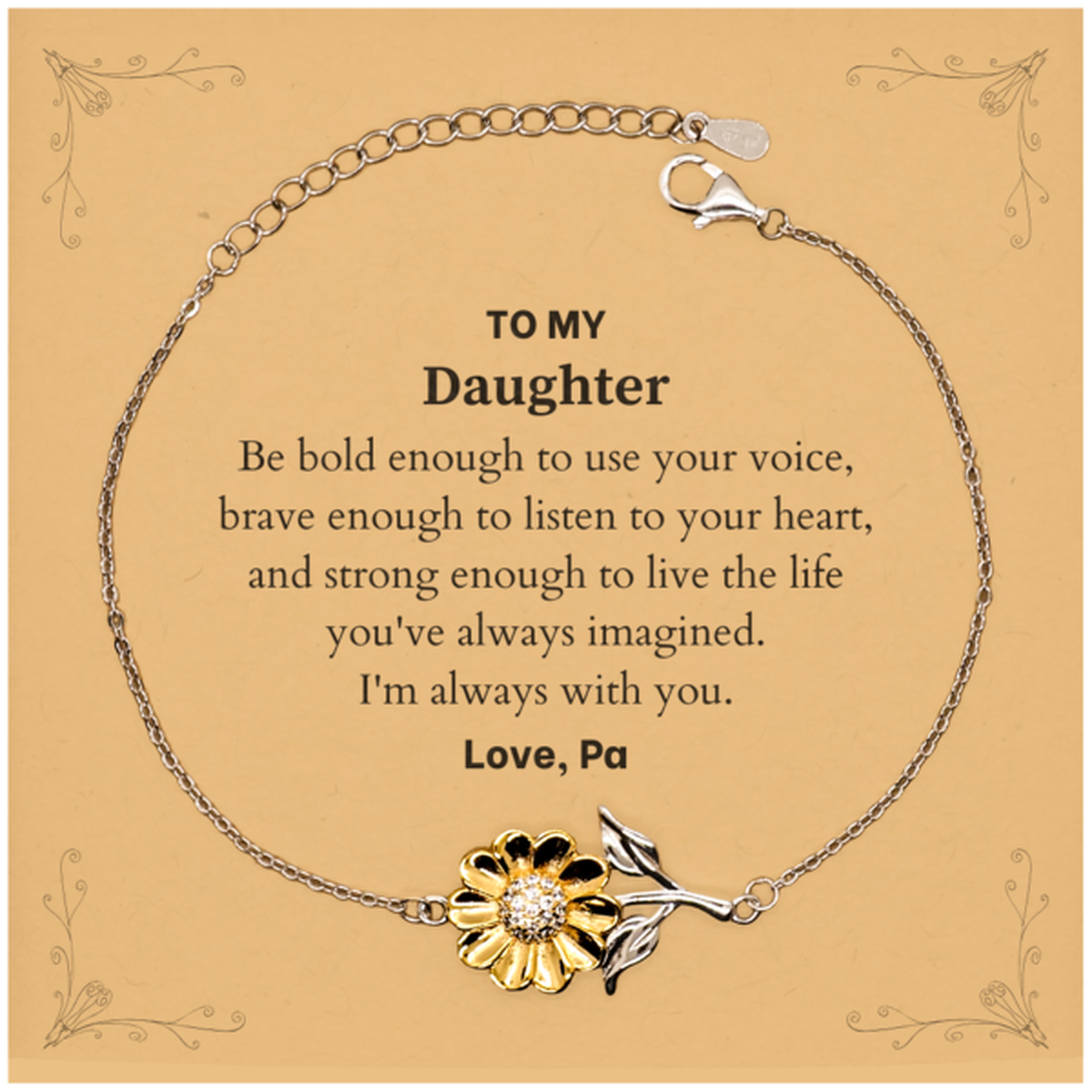 Keepsake Daughter Sunflower Bracelet Gift Idea Graduation Christmas Birthday Daughter from Pa, Daughter Be bold enough to use your voice, brave enough to listen to your heart. Love, Pa