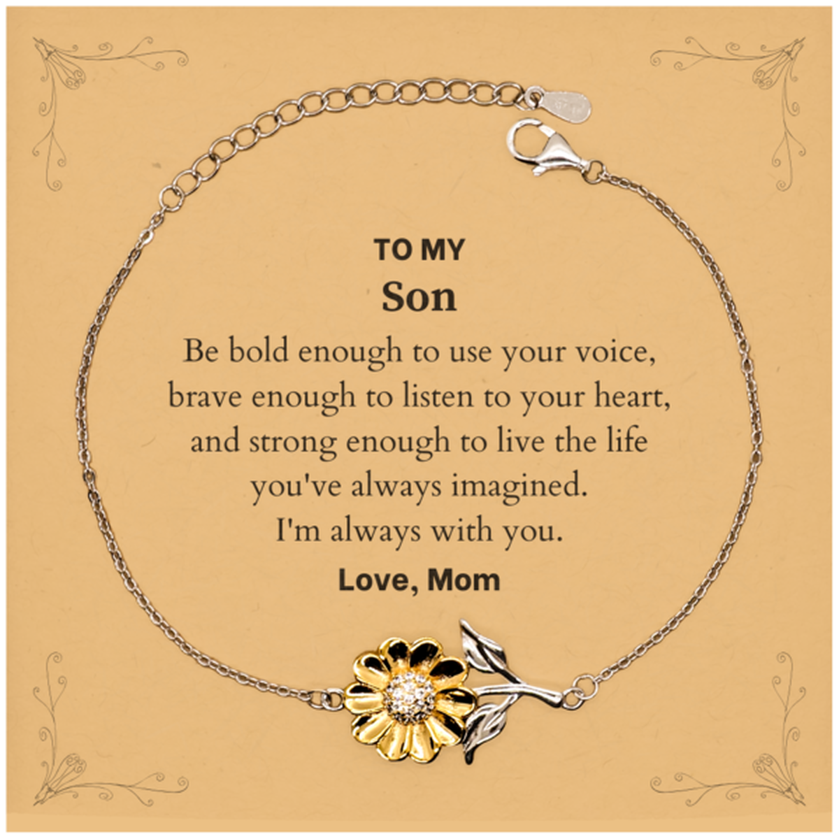 Keepsake Son Sunflower Bracelet Gift Idea Graduation Christmas Birthday Son from Mom, Son Be bold enough to use your voice, brave enough to listen to your heart. Love, Mom