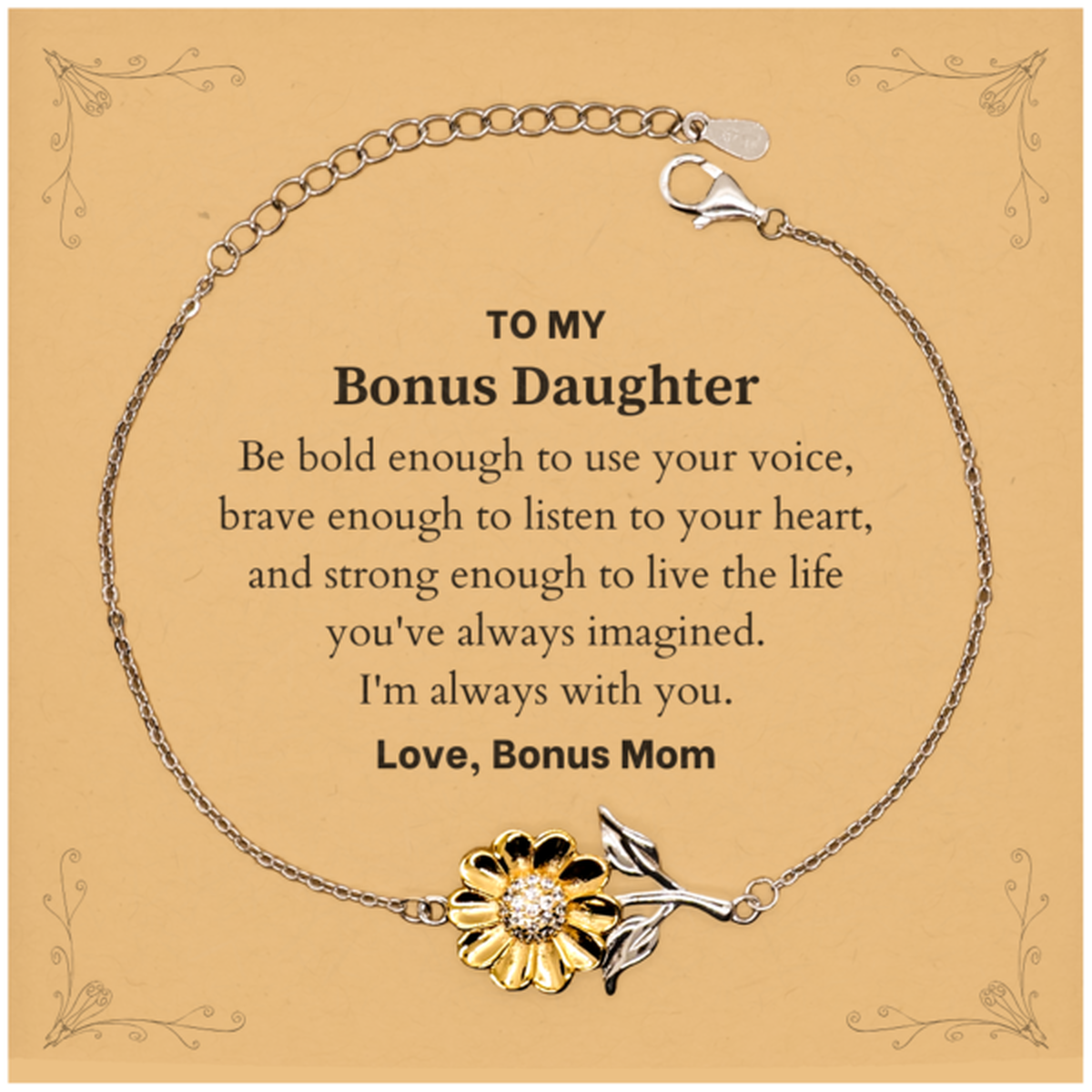 Keepsake Bonus Daughter Sunflower Bracelet Gift Idea Graduation Christmas Birthday Bonus Daughter from Bonus Mom, Bonus Daughter Be bold enough to use your voice, brave enough to listen to your heart. Love, Bonus Mom