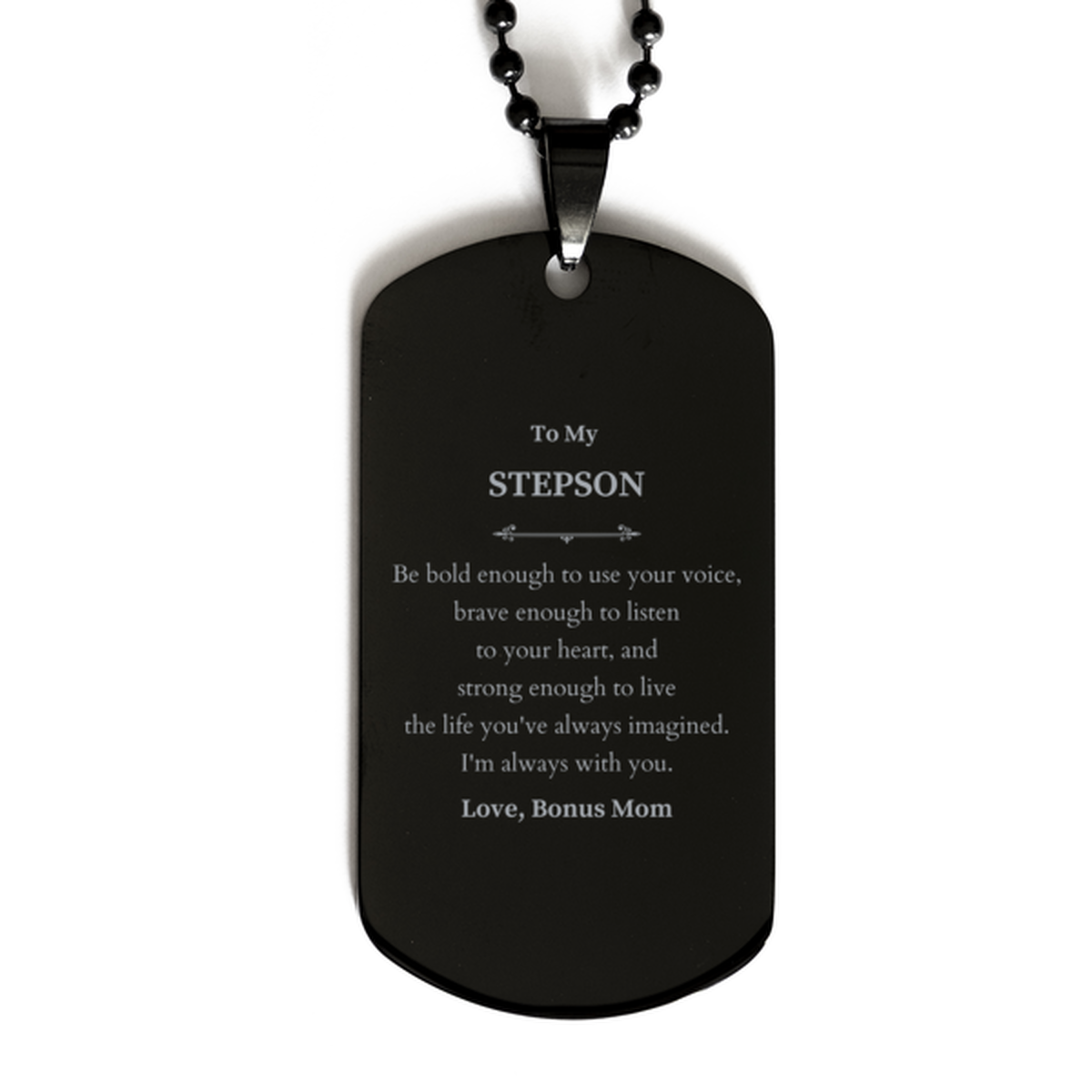 Keepsake Stepson Black Dog Tag Gift Idea Graduation Christmas Birthday Stepson from Bonus Mom, Stepson Be bold enough to use your voice, brave enough to listen to your heart. Love, Bonus Mom