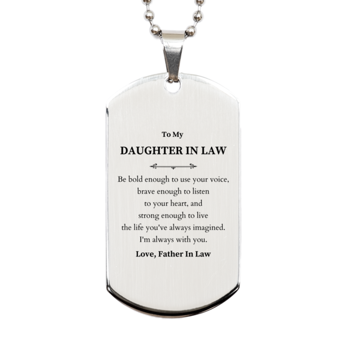 Keepsake Daughter In Law Silver Dog Tag Gift Idea Graduation Christmas Birthday Daughter In Law from Father In Law, Daughter In Law Be bold enough to use your voice, brave enough to listen to your heart. Love, Father In Law