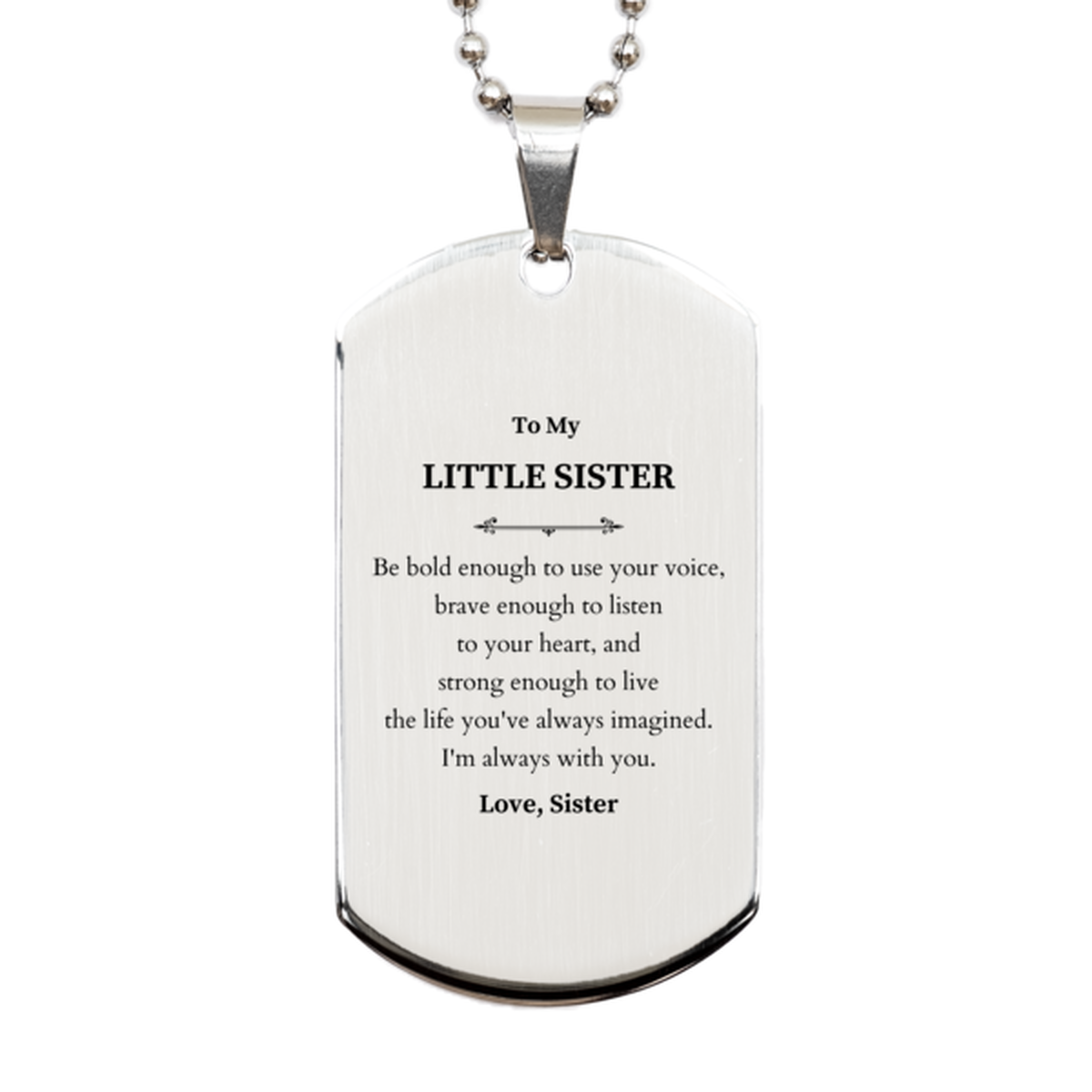 Keepsake Little Sister Silver Dog Tag Gift Idea Graduation Christmas Birthday Little Sister from Sister, Little Sister Be bold enough to use your voice, brave enough to listen to your heart. Love, Sister