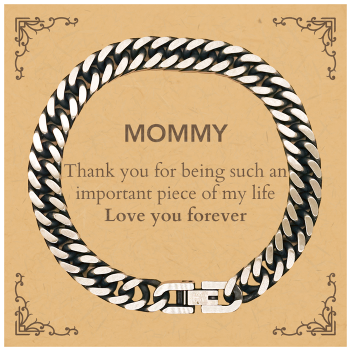 Mommy Cuban Link Chain Bracelet - Thank You for Being Such an Important Piece of My Life | Mother's Day Gift